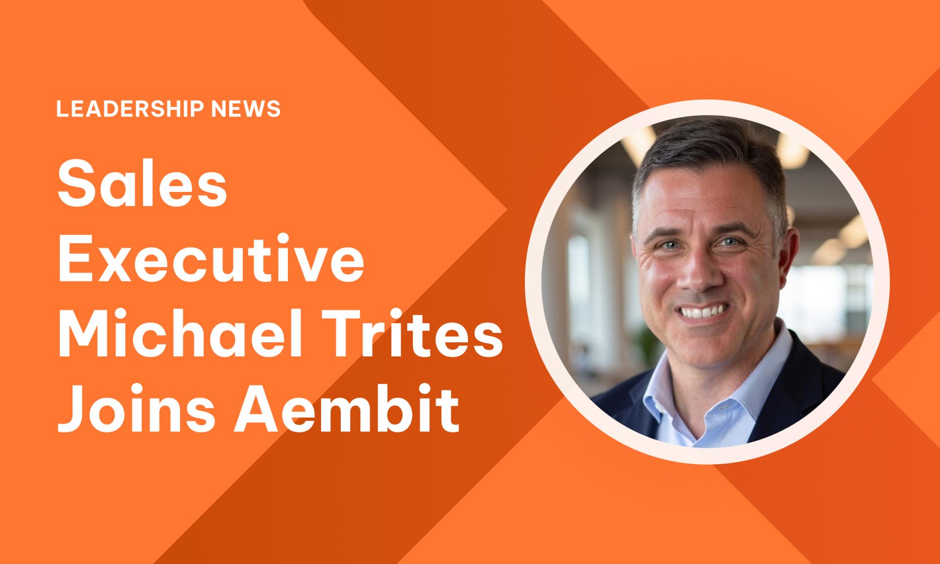 Michael Trites Appointed SVP Of Global Sales At Aembit Michael Trites Appointed SVP Of Global Sales At Aembit